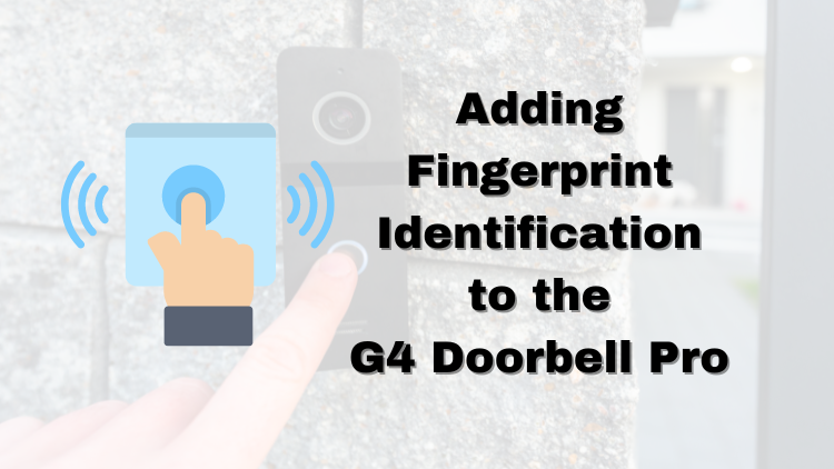 Adding Fingerprint Identification to the G4 Doorbell Pro