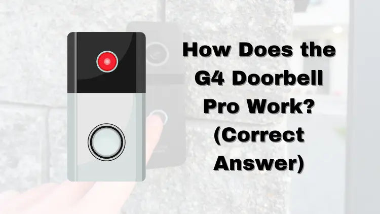How Does the G4 Doorbell Pro Work? (Correct Answer)