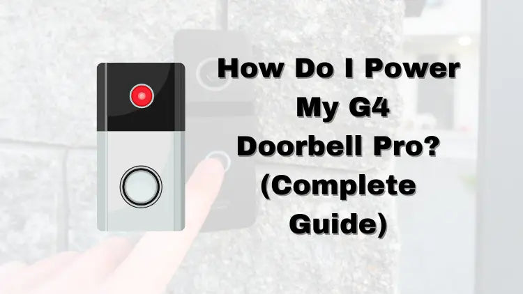 How Do I Power My G4 Doorbell Pro? (Complete Guide)